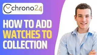 How To Add Watch To Collection on Chrono24 (Step By Step)