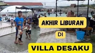 Akhir Liburan di VILLA DESAKU....//Part_1