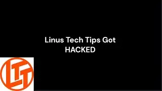 Linus Tech Tips Got HACKED