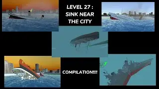 LEVEL 27 : SINK NEAR THE CITY COMPILATION!!!! - Ship Mooring 3D