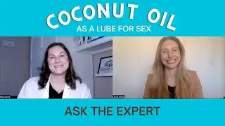 Is Coconut Oil a Safe Lube for Sex? | An expert's tips about using coconut oil as a lube!