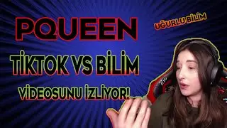 PQUEEN - TİKTOK vs BİLİM VİDEOSUNU İZLİYOR!(Uğurlu Bilim)