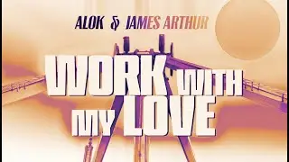 Alok & James Arthur – Work With My Love (Mark Knight Remix)