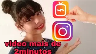 Como colocar um vídeo mais de 2minutos no Instagram