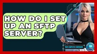 How Do I Set Up An SFTP Server? - Your Computer Companion