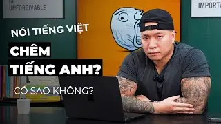 Nói tiếng Việt chêm tiếng Anh có sao không? | Bino ủng hộ hay không ủng hộ?