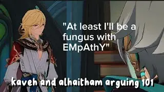 Alhaitham and Kaveh arguing for 8 minutes and 20 seconds...