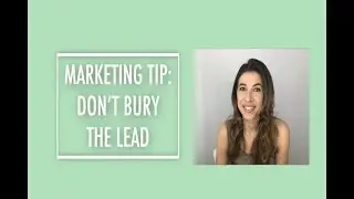 Marketing Tip: Don't BURY The Lead