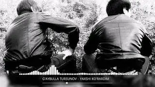 G'AYBULLA TURSUNOV - YAXSHI KO'RARDIM