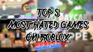 Top 5 Most Hated Games on ROBLOX