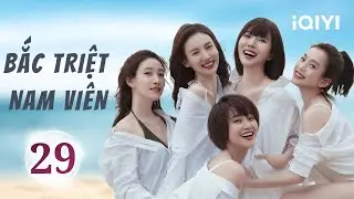 BẮC TRIỆT NAM VIÊN - Tập 29 | Siêu Phẩm Phim Tình Cảm Trung Quốc Siêu Hay | iQIYI Phim Thuyết Minh