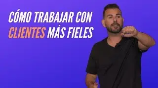 Cómo trabajar con clientes más fieles | Carlos Rentalo