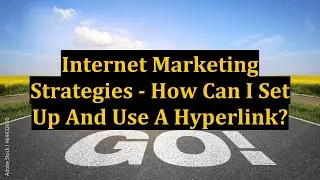 Internet Marketing Strategies - How Can I Set Up And Use A Hyperlink?