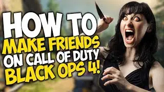 HOW TO MAKE FRIENDS on Call of Duty: BLACK OPS 4!