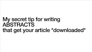 My secret tip for writing ABSTRACTS that get your article *downloaded*