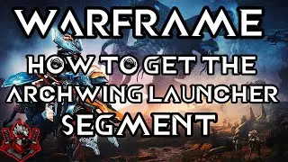 Warframe How to get  archwing launcher segment