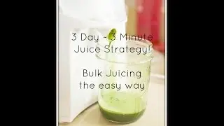 How to Juice the easy way | Bulk Juicing Strategy