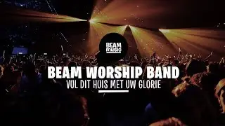 BEAM WORSHIP BAND - VUL DIT HUIS MET UW GLORIE [LIVE at EOJD 2019]