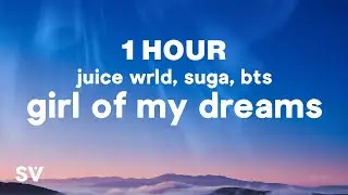 [1 HOUR] Juice WRLD, Suga (BTS) - Girl Of My Dreams (Lyrics) (English Translation)