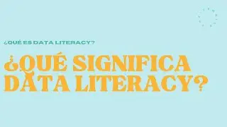Data Literacy 2.2 - Que es data literacy - ¿Qué significa Data Literacy?