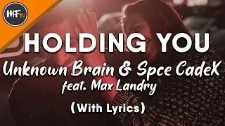 Holding You - Unknown Brain & Spce CadeX (feat. Max Landry)  with lyrics