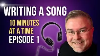 Writing a Song 10 Minutes at a Time   Episode 1