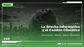 La Brecha Informativa y el Cambio Climático | Panel #EduMedia2025
