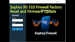 Sophos XG 310 Firewall Factory Reset and Firmware Update 