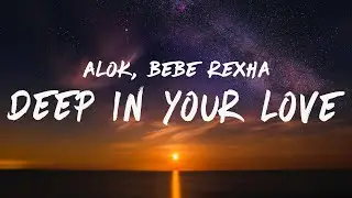 Alok & Bebe Rexha - Deep In Your Love (Lyrics)