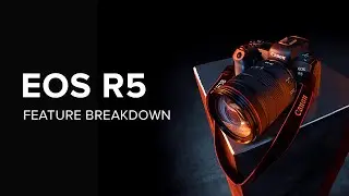 Canon EOS R5 Full Frame Mirrorless | Complete Feature Breakdown