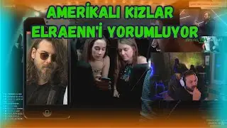 Elraenn - AMERİKALI KIZLAR ELRAENN'İ YORUMLUYOR ! -