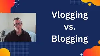 Vlogging vs. Blogging? What's Better?