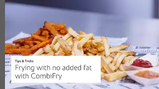 Tips & Tricks #6: Frying with no added fat with CombiFry