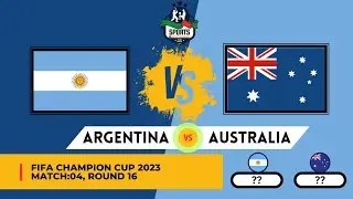 Argentina vs Australia || Fifa champion Cup 2023 |Round 16 match