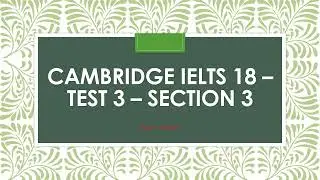 Cambridge IELTS 18 Test 3 Section 3