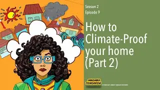 S2E9 How to climate-proof your home [Part-2 of climate mini-series]