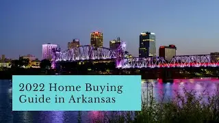 2022 Home Buying Guide in Arkansas