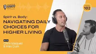 Spirit vs. Body: Navigating Daily Choices for Higher Living with Chris Vasquez and Alex Quin