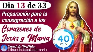 ❤️‍🔥DIA 13 de 33: CONSAGRACIÓN a los SAGRADOS CORAZONES DE JESUS y MARIA