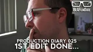 Production Diary 025 - 1st Edit Done