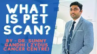 What is PET Scan? || PET scan for cancer Explained by Dr. Sunny Gandhi Zydus Cancer Center