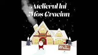 Atelierul lui Mos Craciun 19 decembrie