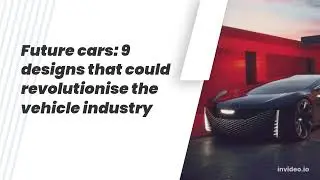 Future cars: 9 designs that could revolutionise the vehicle industry