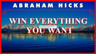 Abraham Hicks — Win Everything You Want