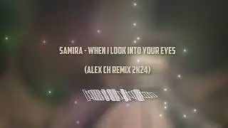 Samira  - When I Look Into Your Eyes (Alex Ch Remix 2k24)