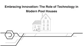 Embracing Innovation: The Role of Technology in Modern Pool Houses