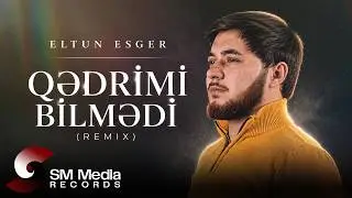 Eltun Esger - Qedrimi Bilmedi