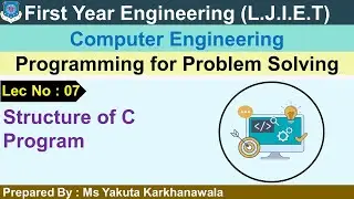 Lec-07_Structure of C Program | Programming for Problem Solving | First Year Engineering