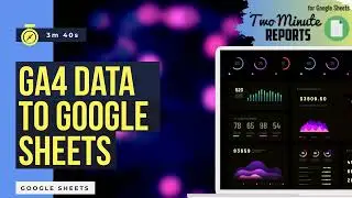 Google Analytics 4 Data to Google Sheets | Two Minute Reports | 2 Methods | GA4 Free Templates |