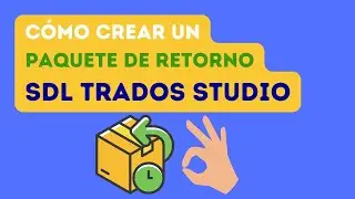 📤 Cómo crear un paquete de retorno de Trados Studio